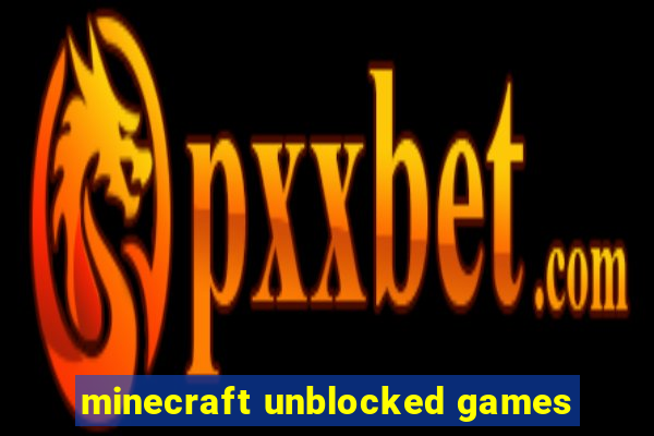 minecraft unblocked games